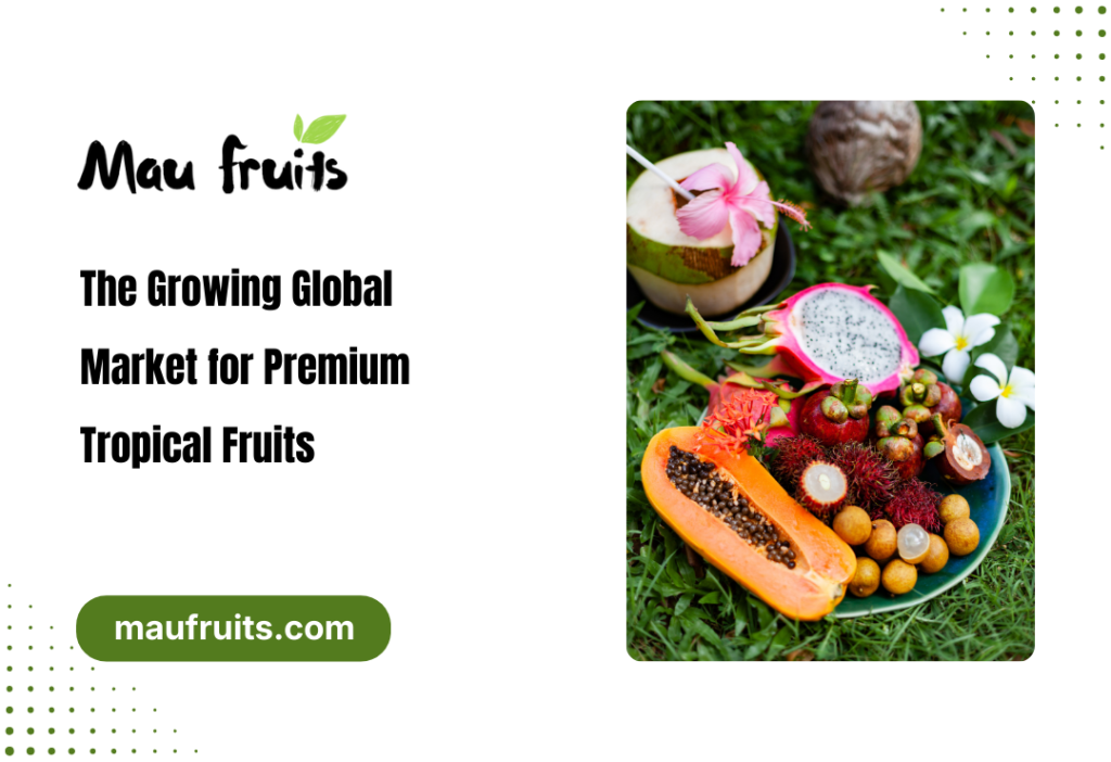 global market for premium tropical fruits